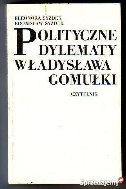 7731 POLITYCZNE DYLEMATY WŁADYSŁAWA GOMUŁKI historia, archeologia małopolskie Czyrna