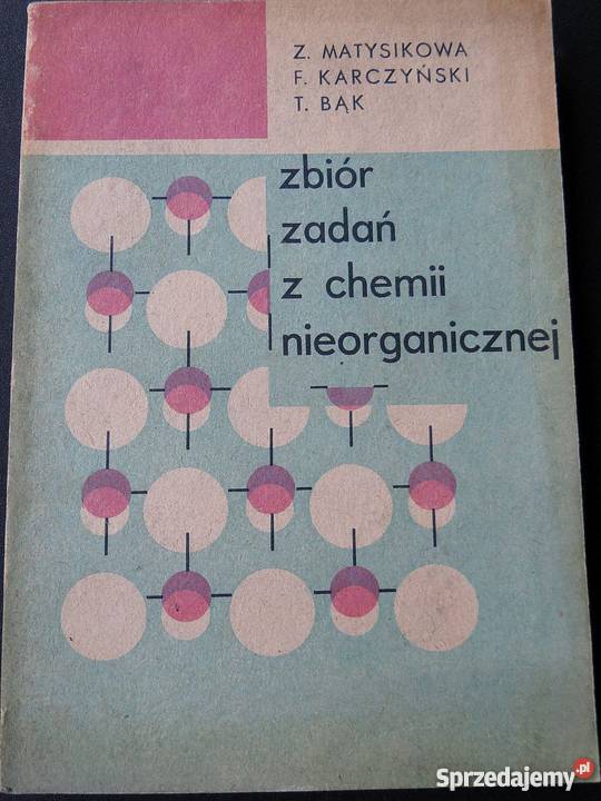 ZBIÓR ZADAŃ Z CHEMII NIEORGANICZNEJ MATYSIKOWA Goleniów sprzedam
