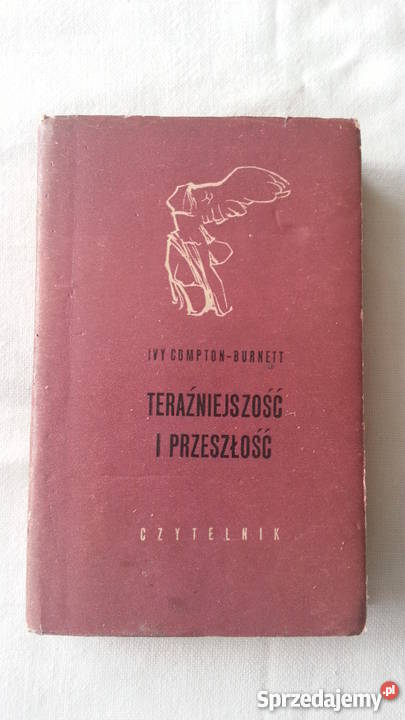 Ivy ComptonBurnett TERAŹNIEJSZOŚĆ I PRZESZŁOŚĆ Proza i poezja śląskie Katowice