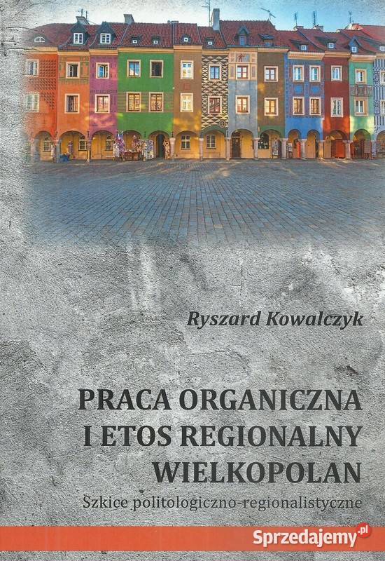 Praca organiczna i etos regionalny Wielkopolan Łódź sprzedam