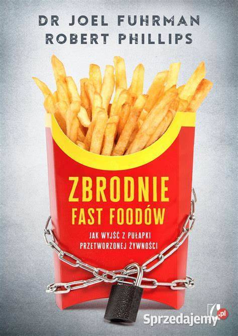 Zbrodnie fast foodów Joel Fuhrman Phillips Kraków