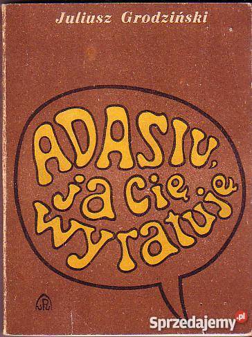 6760 ADASIU JA CIĘ WYRATUJĘ JULIUSZ GRODZIŃSKI