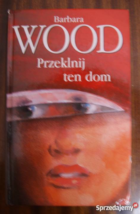 Barbara Wood Przeklnij ten dom Parczew sprzedam