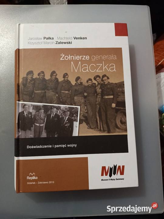 Żołnierze generała Maczka Jarosław Pałka Rok wydania 2013 Poznań