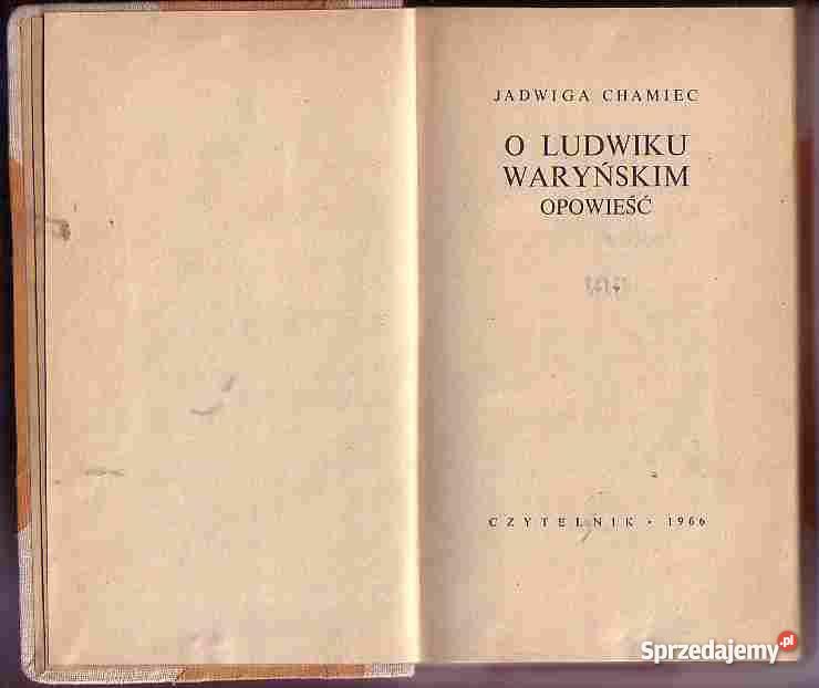 4967 O LUDWIKU WARYŃSKIM OPOWIEŚĆ JADWIGA CHAMIE biografie, wspomnienia Czyrna
