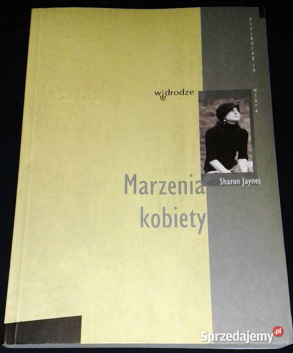 Marzenia kobiety Sharon Jaynes Rok wydania 2008 Chełm