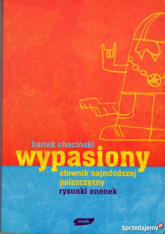Totalny Słownik Najmłodszej Polszczyzny Bartek Chaciński WYPASIONY SŁOWNIK NAJMŁODSZEJ POLSZCZYZNY Siedlce - Sprzedajemy.pl