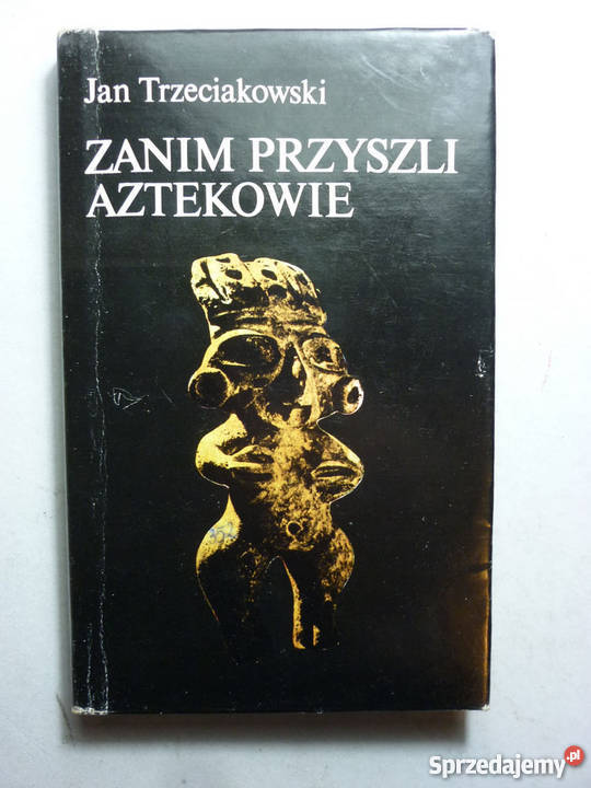 ZANIM PRZYSZLI AZTEKOWIE JAN TRZECIAKOWSKI opolskie
