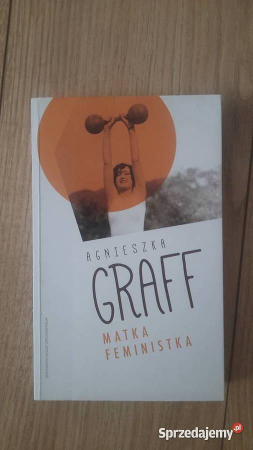 Agnieszka Graff Matka feministka sprzedam