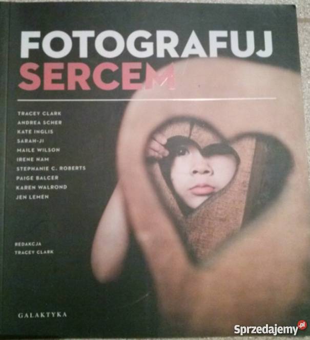 FOTOGRAFUJ SERCEM CLARK TRACEY fotografia, edycja zdjęć Radom