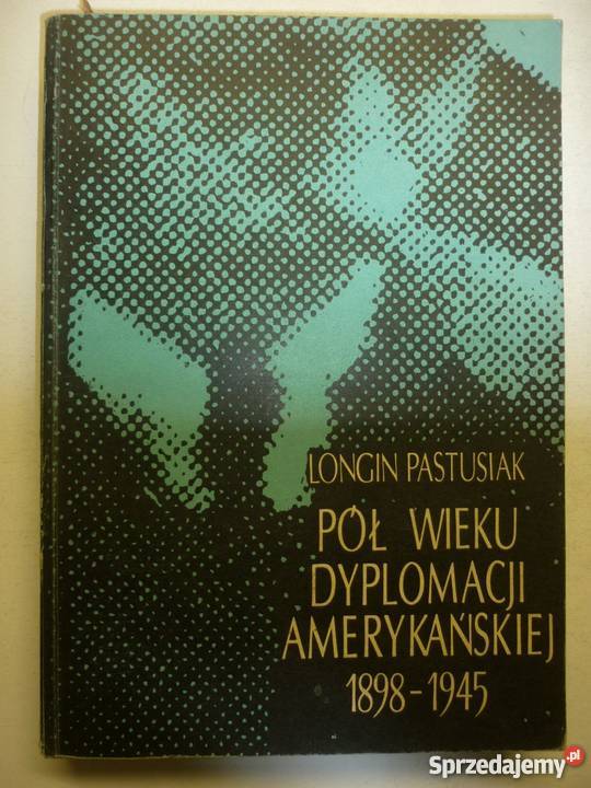 PÓŁ WIEKU DYPLOMACJI AMERYKAŃSKIEJ 1898 1945 Łódź