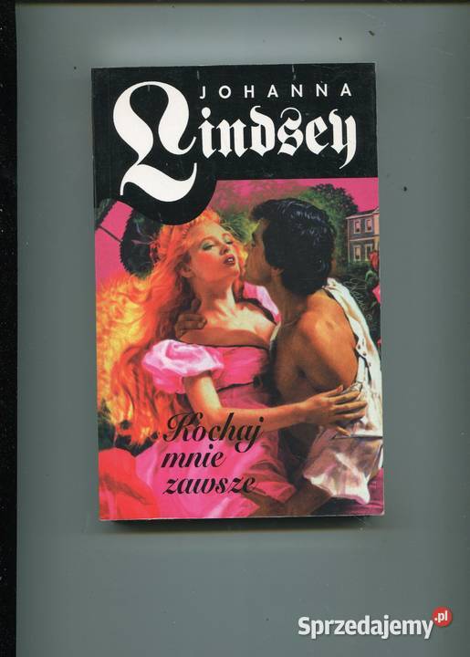 Kochaj mnie zawsze Johanna Lindsey Rok wydania 2000 Szczecin