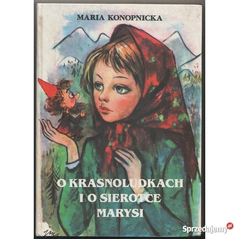 O krasnoludkach i o sierotce Marysi Konopnicka Baśnie, podania i legendy Świdnica