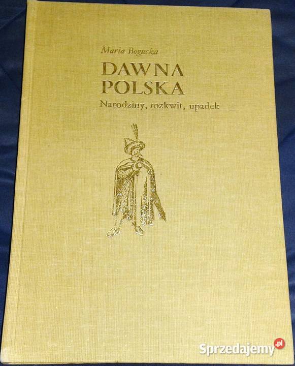 Dawna Polska Narodziny rozkwit upadek Maria Chełm