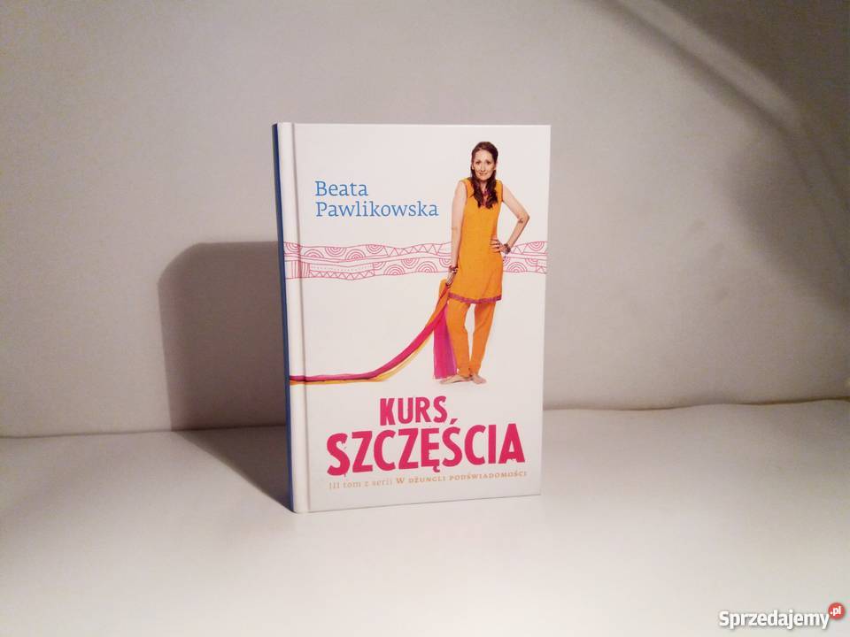 Beata Pawlikowska - Kurs szczęścia / nowa, twarda oprawa
