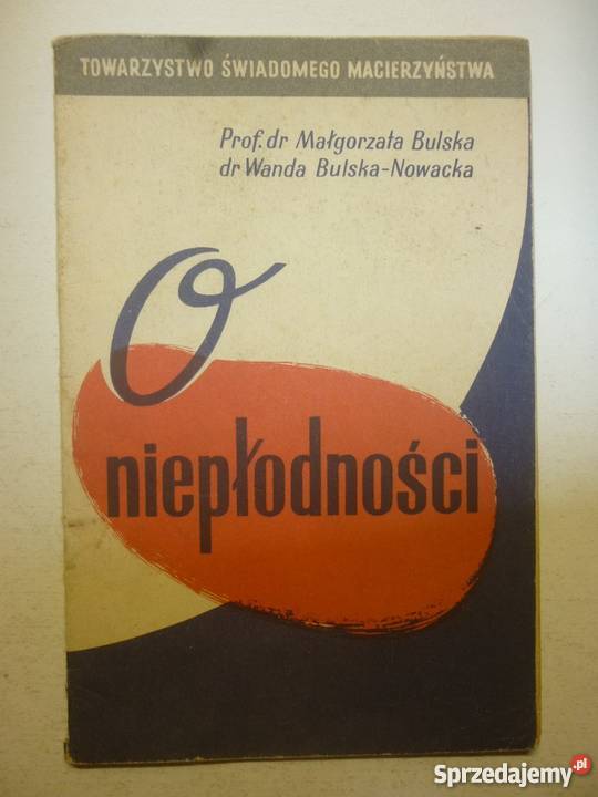 O NIEPŁODNOŚCI MAŁGORZATA BULSKA WANDA BULSKA Książki naukowe i popularnonaukowe