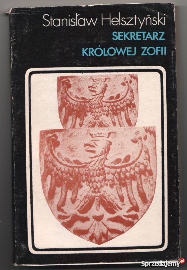 SEKRETARZ KRÓLOWEJ ZOFII HELSZTYŃSKI STANISŁAW Proza i poezja mazowieckie Warszawa