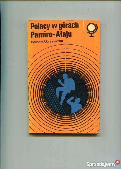 Polacy w górach PamiroAłaju Rok wydania 1973 Szczecin sprzedam