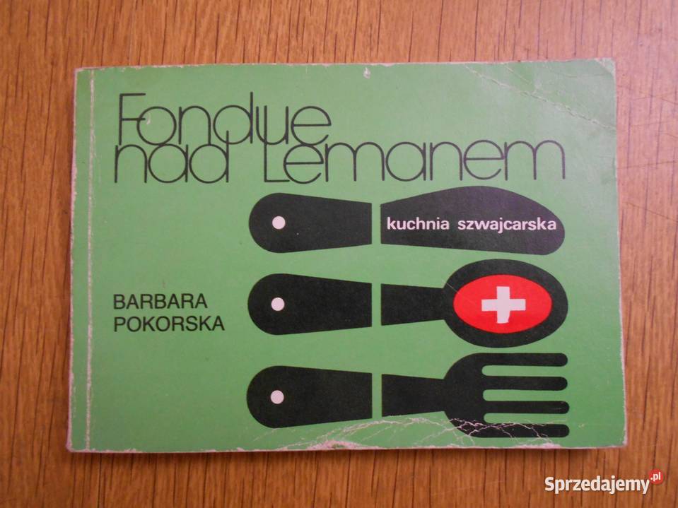 Barbara Pokorska Fondue Lemanem kuchnia Poradniki, albumy i reportaże Parczew