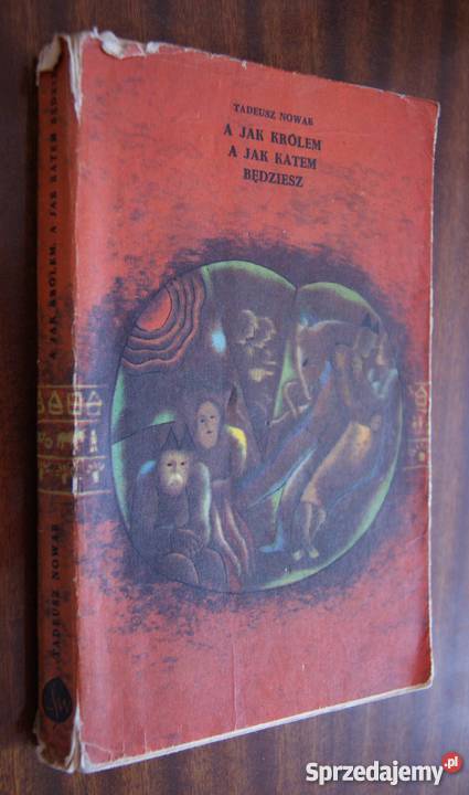 Tadceusz Nowak A królem a katem będziesz Parczew