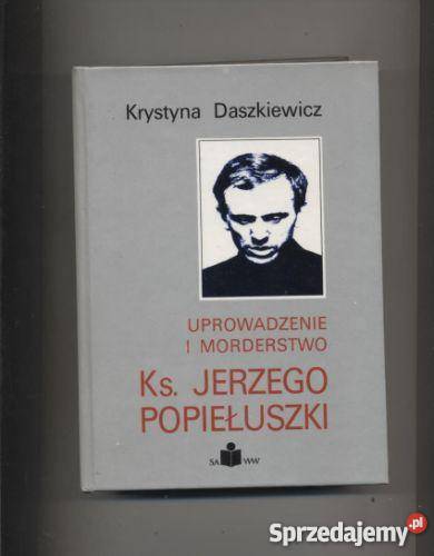 Uprowadzenie i morderstwo ksJerzego Popiełuszki Szczecin sprzedam