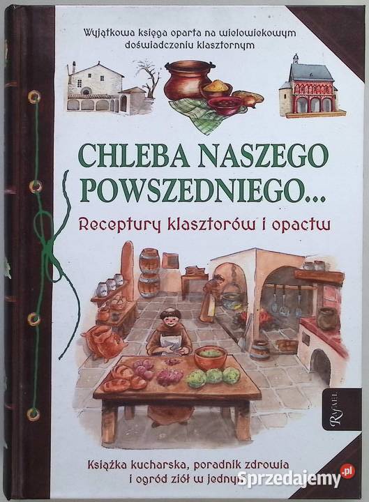 Chleba naszego Powszechnego Receptury klasztorów kujawsko-pomorskie Kruszwica