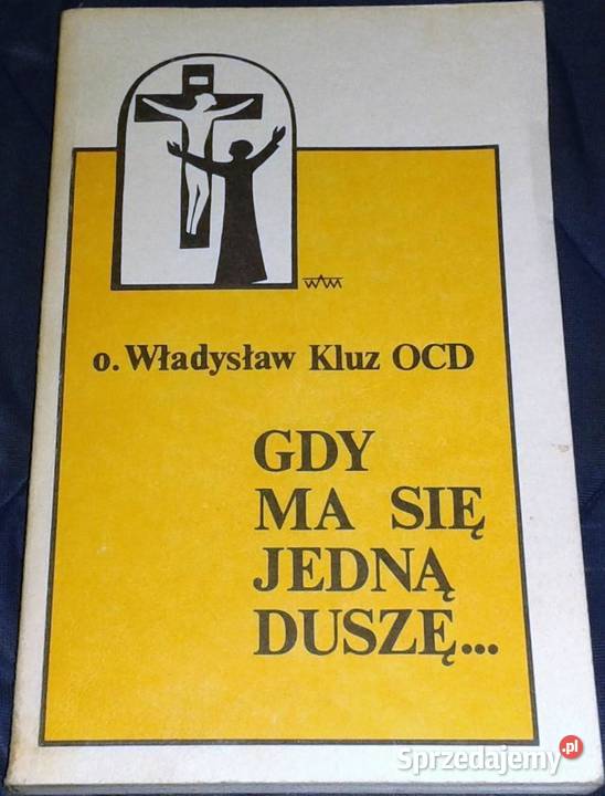 Gdy ma się jedną duszę o Władysław Kluz OCD lubelskie Chełm
