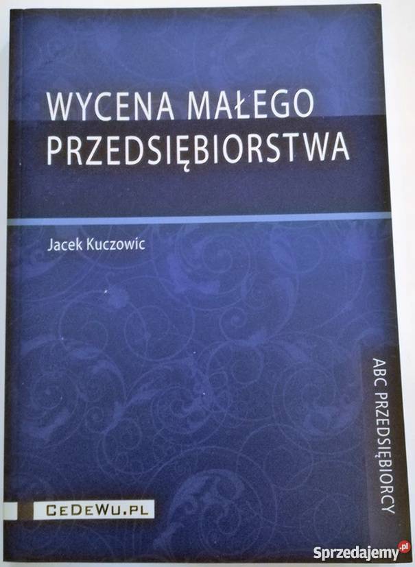 WYCENA MAŁEGO PRZEDSIĘBIORSTWA KUCZOWIC JACEK Rok wydania 2012 sprzedam