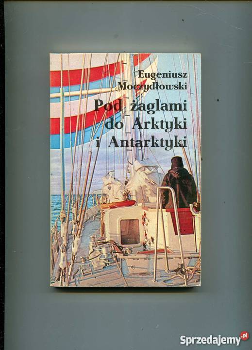 Pod żaglami do Arktyki i Antarktyki Pozostałe sprzedam