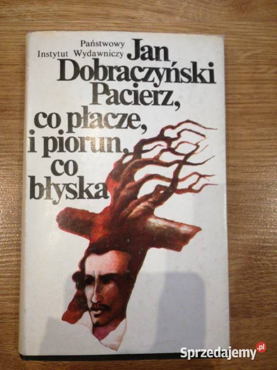 Jan Dobraczyński Pacierz co płacze i piorun co Skokowa sprzedam