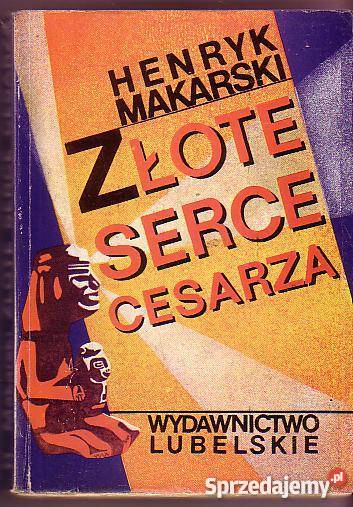 5585 ZŁOTE SERCE CESARZA HENRYK MAKARSKI literatura piękna - proza polska Czyrna