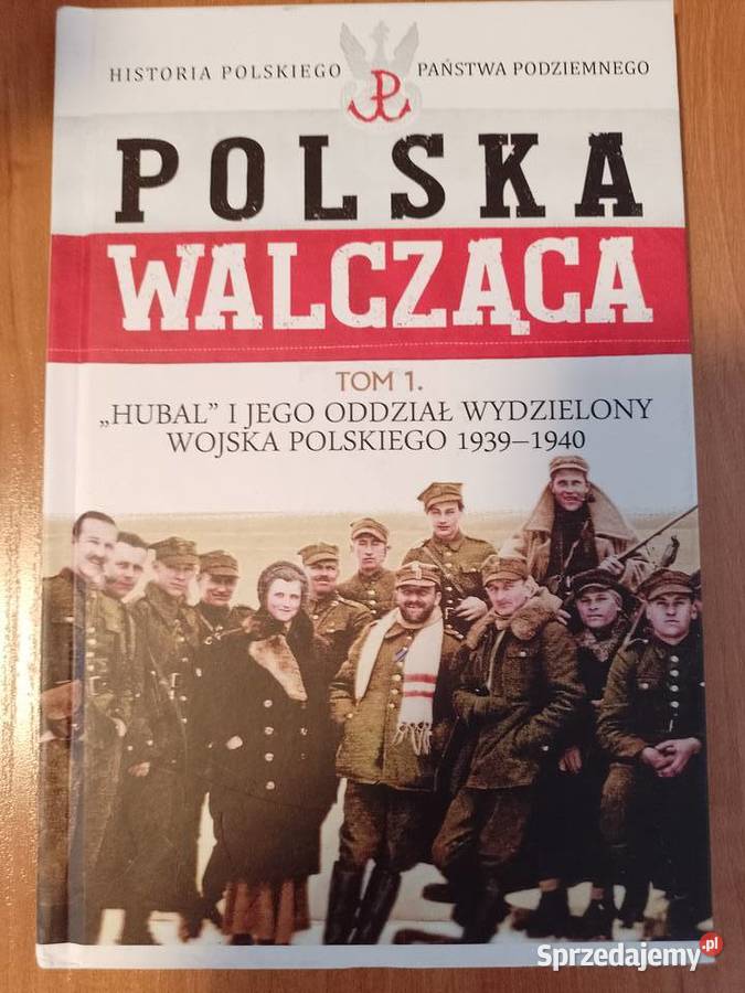 Polska walcząca tom 1 Hubal i jego oddział wydzielony wojska polskiego