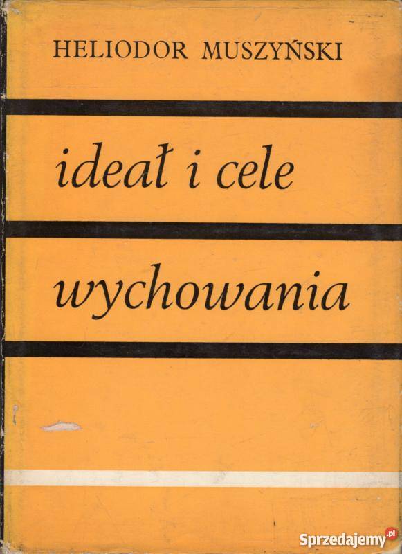 IDEAŁ I CELE WYCHOWANIA MUSZYŃSKI HELIODOR Poradniki, albumy i reportaże Białystok sprzedam