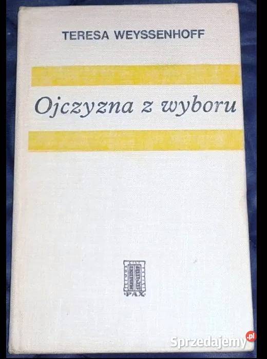 Ojczyzna z wyboru Teresa Weyssenhoff twarda z obwolutą Chełm sprzedam
