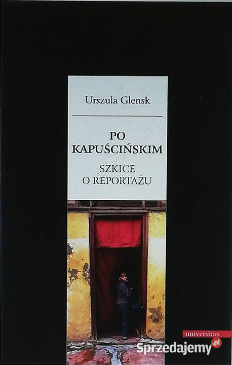 Kapuścińskim Szkice o reportażu Łódź sprzedam