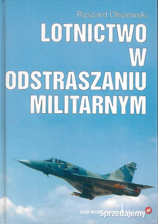 Lotnictwo w odstraszaniu militarnym R Olszewski Rok wydania 1998 Puławy
