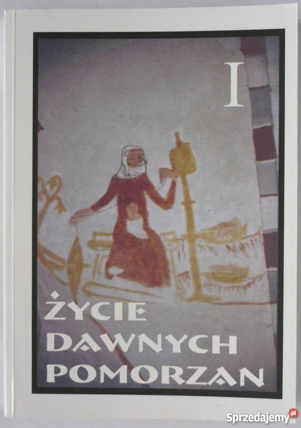 Życie Dawnych Pomorzan Tom I Łysiak Wojciech