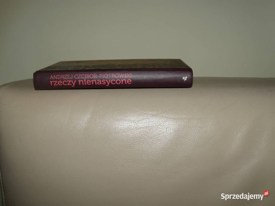 Rzeczy nienasycone Andrzej Czcibor Piotrowski Warszawa