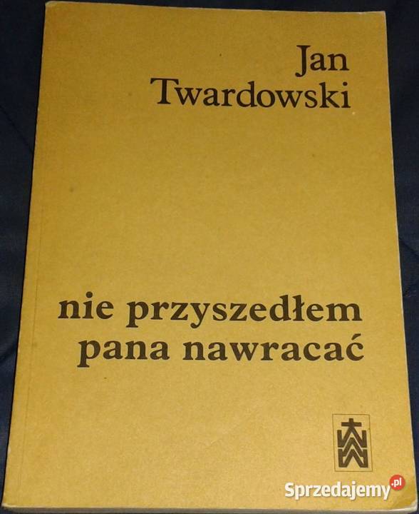 Nie przyszedłem pana nawracać Wiersze 19371985 lubelskie