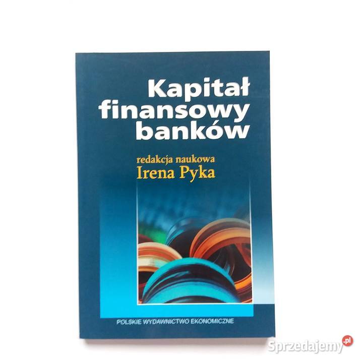 Irena Pyka Kapitał finansowy banków miękka łódzkie Łódź