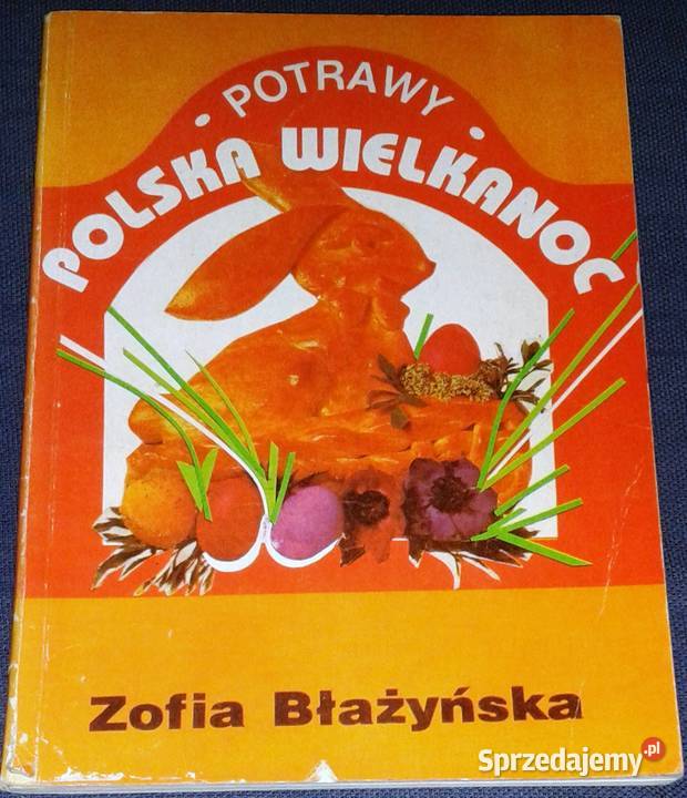 Polska Wielkanoc Potrawy Zofia Błażyńska Rok wydania 1993 Chełm