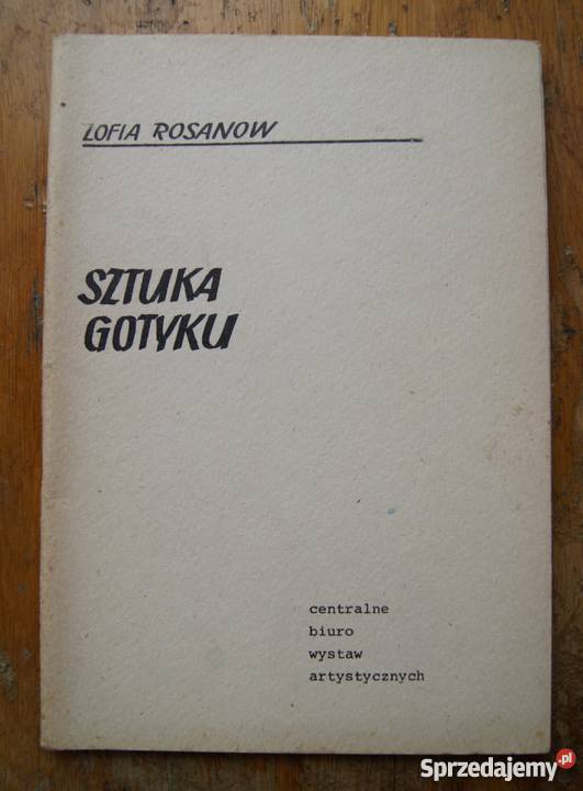 Zofia Rosanow Sztuka gotyku Rok wydania 1977 Parczew