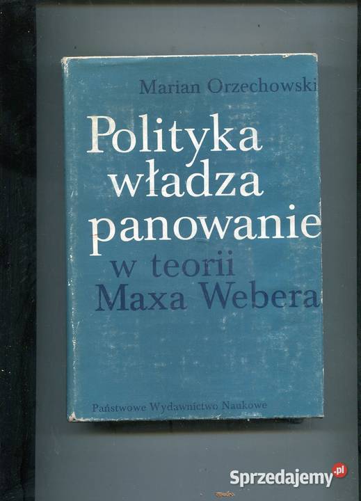 Polityka włada panowanie w teorii Maxa Webera Rok wydania 1984 Szczecin