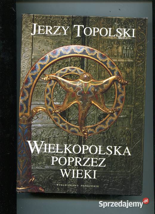 Wielkopolska poprzez wieki Topolski Rok wydania 1999 Szczecin