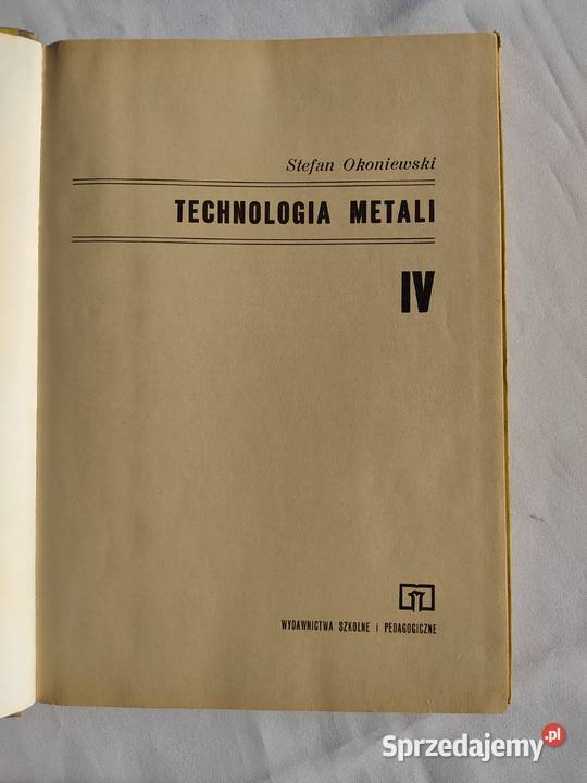 TECHNOLOGIA METALI część IV Stefan Okoniewski Hajnówka