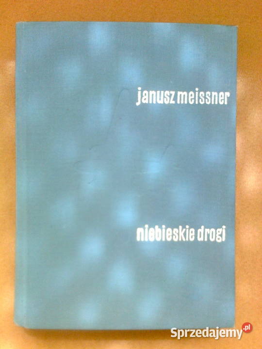 Janusz Meissner Niebieskie drogi biografie, wspomnienia Proza i poezja
