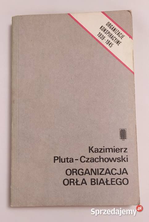 ORGANIZACJA ORŁA BIAŁEGO Kazimierz Pluta ISBN 8321109144 podlaskie Hajnówka