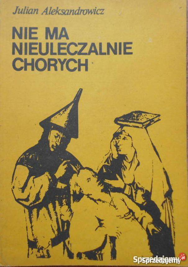 NIE MA NIEULECZALNIE CHORYCH JULIAN