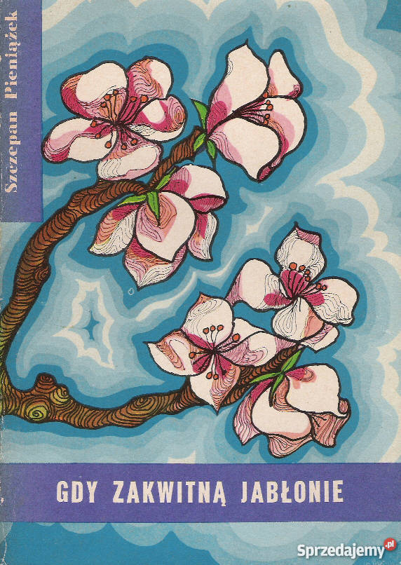Gdy zakwitną jabłonie Szczepan Pieniążek Rok wydania 1971 Puławy
