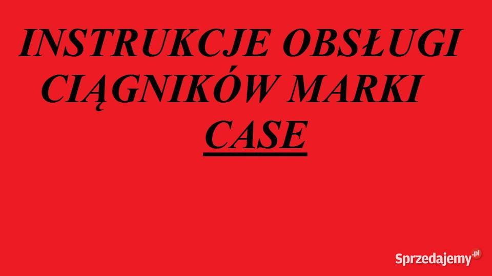 instrukcję obsługi do ciągników marki CASE Pozostałe Białystok